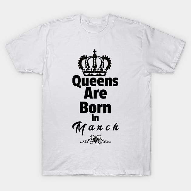 Queens Are Born In March T-Shirt by Purple Canvas Studio